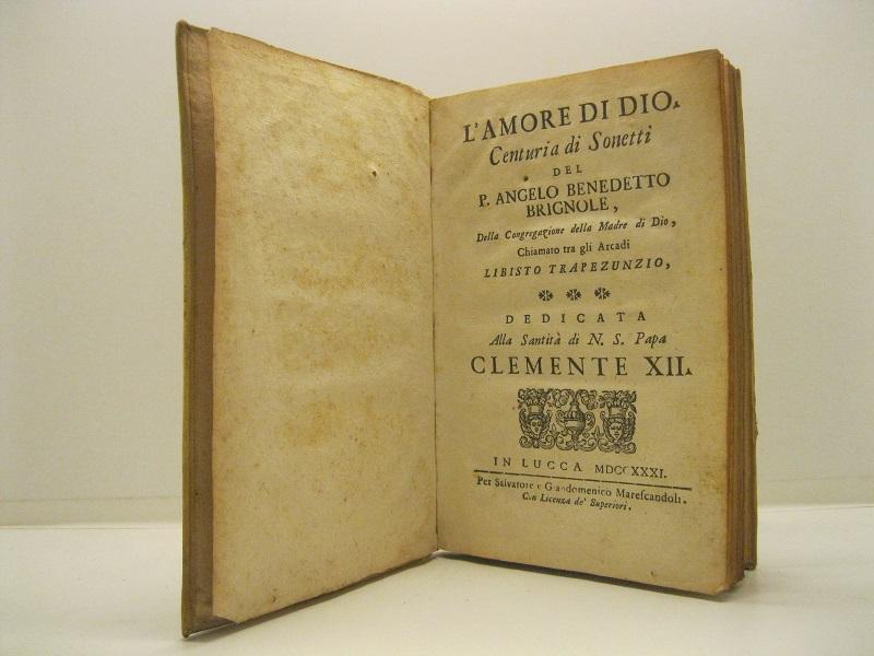 L'amore di Dio. Centuria di sonetti del P. Angelo Benedetto Brignole della Congregazione della madre di Dio chiamato tra gli Arcadi Libisto Trapezunzio dedicata alla santità di N. S. Papa Clemente XII